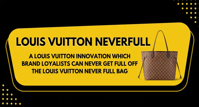A Louis Vuitton Innovation Which Brand Loyalists Can Never Get Full Off: The Louis Vuitton Neverfull Bag